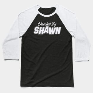 Directed By SHAWN, SHAWN NAME Baseball T-Shirt